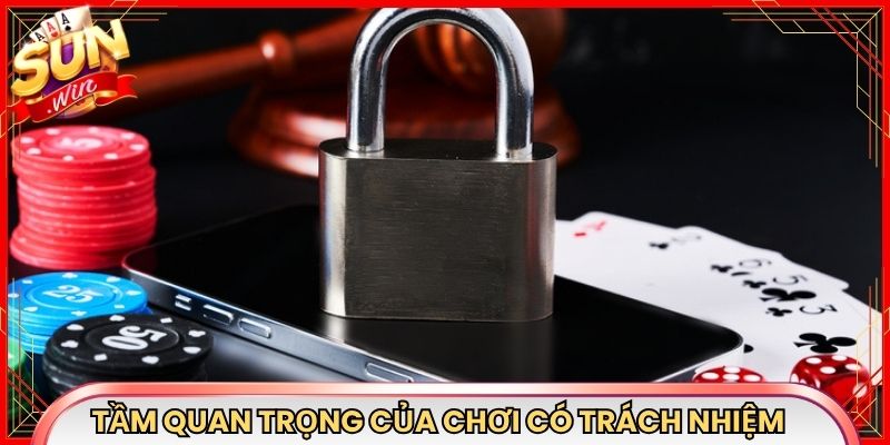Tầm quan trọng của hành vi chơi có trách nhiệm Sunwin