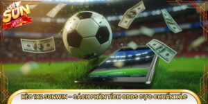 Kèo 1x2 Sunwin - Cách Phân Tích Odds Cực Chuẩn Xác