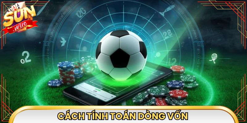Cách tính toán dòng vốn trong kèo châu á Sunwin chuẩn xác 