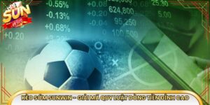 Kèo Sớm Sunwin - Giải Mã Quy Luật Dòng Tiền Đỉnh Cao