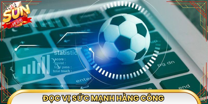 Đọc vị sức mạnh hàng công để chốt cửa tài