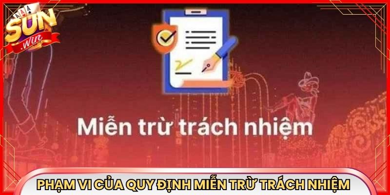 Phạm vi áp dụng của quy định miễn trừ trách nhiệm Sunwin