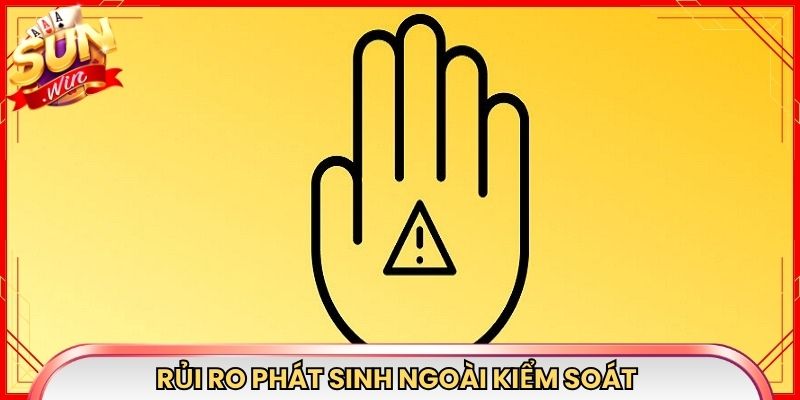 Rủi ro phát sinh ngoài kiểm soát, hoặc từ bên thứ ba