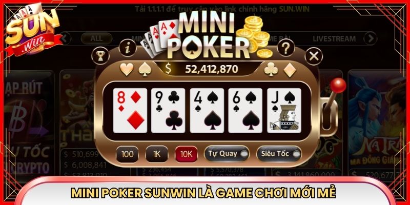 Mini Poker Sunwin là game chơi mới mẻ