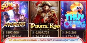 Nổ Hũ Avengers Sunwin - Cách Chơi, Kinh Nghiệm Thực Tế