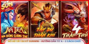 Nổ Hũ Tây Du Ký Sunwin - Hướng Dẫn Từ A - Z Cách Chơi