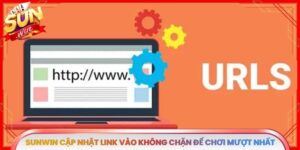 Sunwin Cập Nhật Link Vào Không Chặn Để Chơi Mượt Nhất