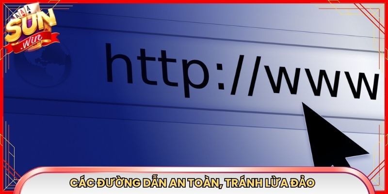 Các đường dẫn an toàn, tránh lừa đảo