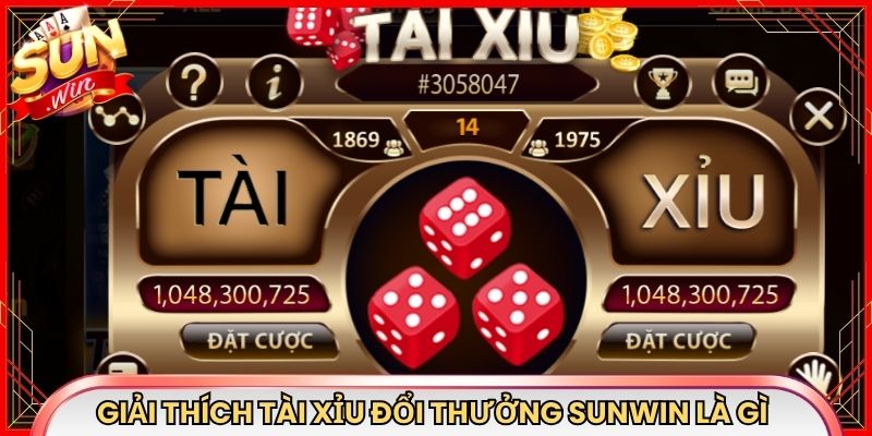 Giải thích tài xỉu đổi thưởng Sunwin là gì