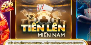 Tiến Lên Miền Nam Sunwin - Đấu Trường Cho Tay Chơi Vip